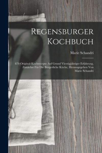 Regensburger Kochbuch - Marie Schandri - Książki - Creative Media Partners, LLC - 9781016640275 - 27 października 2022