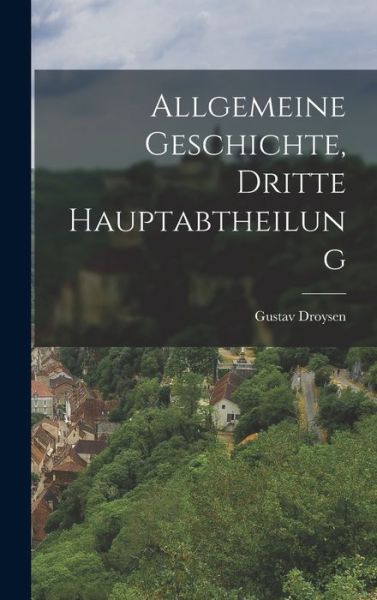 Cover for Gustav Droysen · Allgemeine Geschichte, Dritte Hauptabtheilung (Book) (2022)