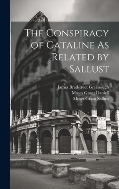Conspiracy of Cataline As Related by Sallust - James Bradstreet Greenough - Livres - Creative Media Partners, LLC - 9781019438275 - 18 juillet 2023