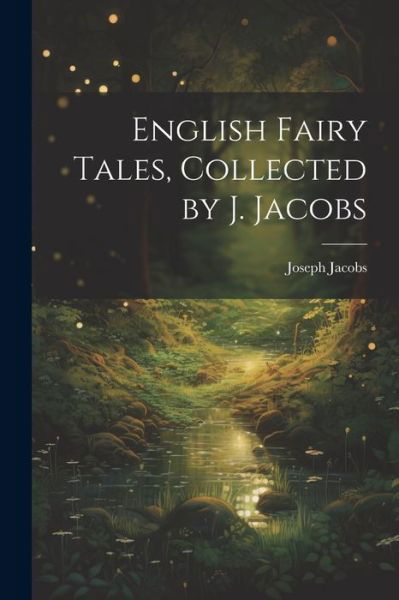Cover for Joseph Jacobs · English Fairy Tales, Collected by J. Jacobs (Book) (2023)
