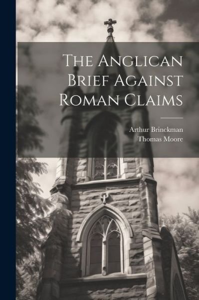 Anglican Brief Against Roman Claims - Thomas Moore - Livres - Creative Media Partners, LLC - 9781021532275 - 18 juillet 2023