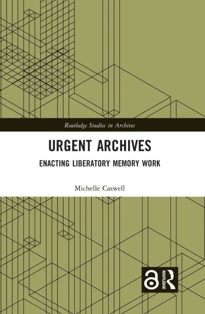 Cover for Caswell, Michelle (UCLA, USA) · Urgent Archives: Enacting Liberatory Memory Work - Routledge Studies in Archives (Paperback Book) (2023)