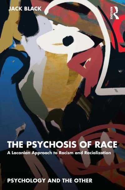 Cover for Black, Jack (Sheffield Hallam University, UK) · The Psychosis of Race: A Lacanian Approach to Racism and Racialization - Psychology and the Other (Pocketbok) (2023)
