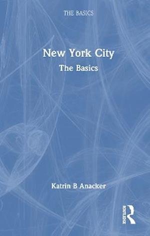 Cover for Katrin B. Anacker · New York City: The Basics - The Basics (Hardcover Book) (2025)