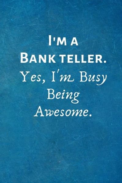 Cover for I Love My Job Notebooks · I'm a Bank Teller. Yes, I'm Busy Being Awesome. (Pocketbok) (2019)