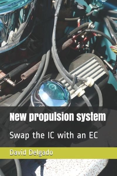 Cover for David Delgado · New Propulsion System : Swap the IC with an EC (Paperback Book) (2019)