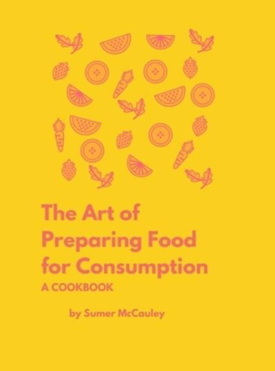 Cover for Sumer H McCauley · The Art of Preparing Food for Consumption (Hardcover Book) (2021)