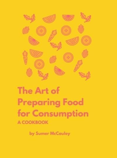 The Art of Preparing Food for Consumption - Sumer H McCauley - Books - Indy Pub - 9781087930275 - 2021