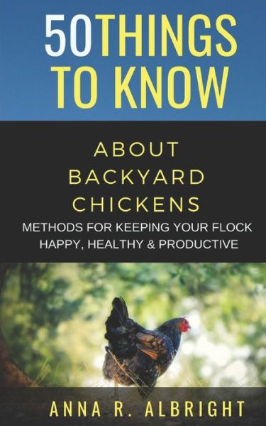 50 Things to Know about Backyard Chickens - 50 Things To Know - Książki - Independently Published - 9781088454275 - 5 sierpnia 2019