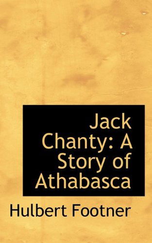 Cover for Hulbert Footner · Jack Chanty: a Story of Athabasca (Paperback Book) (2009)