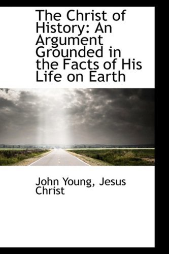 Cover for John Young · The Christ of History: an Argument Grounded in the Facts of His Life on Earth (Hardcover bog) (2009)