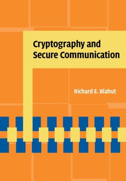 Cover for Blahut, Richard E. (University of Illinois, Urbana-Champaign) · Cryptography and Secure Communication (Innbunden bok) (2014)