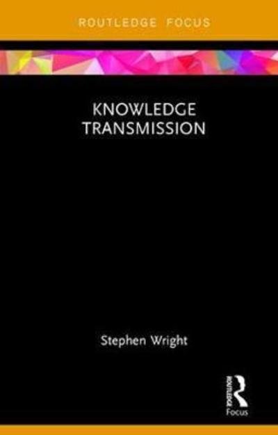 Cover for Stephen Wright · Knowledge Transmission - Routledge Focus on Philosophy (Innbunden bok) (2018)