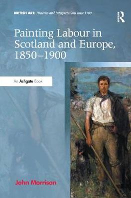 Cover for John Morrison · Painting Labour in Scotland and Europe, 1850-1900 - British Art: Histories and Interpretations since 1700 (Pocketbok) (2016)