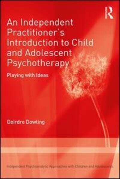 Deirdre Dowling · An Independent Practitioner's Introduction to Child and Adolescent Psychotherapy: Playing with Ideas - Independent Psychoanalytic Approaches with Children and Adolescents (Pocketbok) (2019)