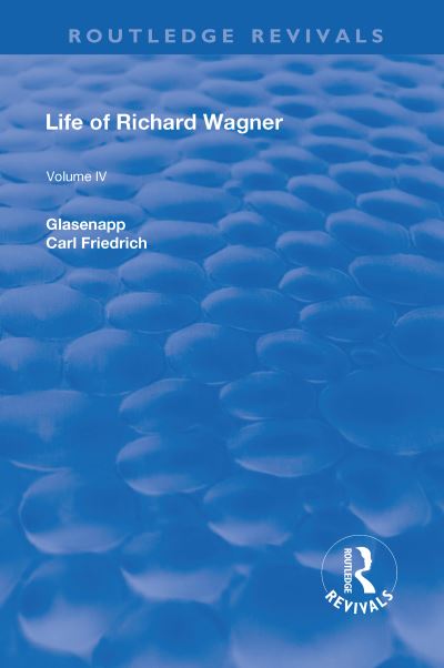 Cover for Carl Francis Glasenapp · Revival: Life of Richard Wagner Vol. IV (1904): Art and Politics - Routledge Revivals (Hardcover Book) (2018)