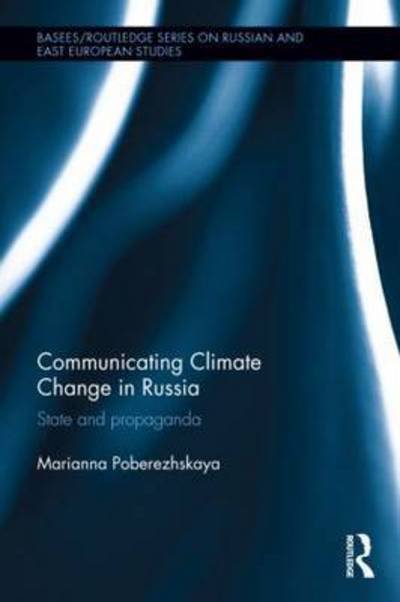 Cover for Poberezhskaya, Marianna (Nottingham Trent University, UK) · Communicating Climate Change in Russia: State and Propaganda - BASEES / Routledge Series on Russian and East European Studies (Hardcover Book) (2015)