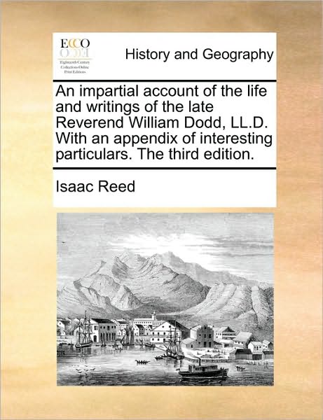 Cover for Isaac Reed · An Impartial Account of the Life and Writings of the Late Reverend William Dodd, Ll.d. with an Appendix of Interesting Particulars. the Third Edition. (Paperback Book) (2010)