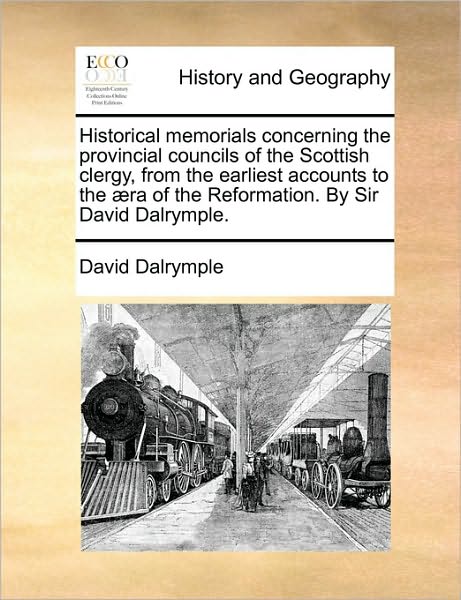 Cover for David Dalrymple · Historical Memorials Concerning the Provincial Councils of the Scottish Clergy, from the Earliest Accounts to the Ra of the Reformation. by Sir David (Paperback Book) (2010)