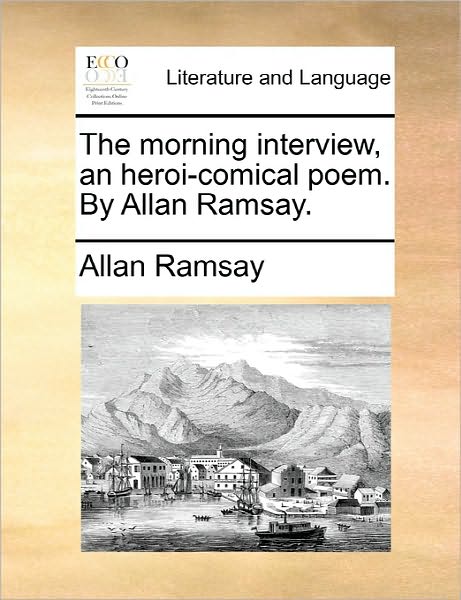 Cover for Allan Ramsay · The Morning Interview, an Heroi-comical Poem. by Allan Ramsay. (Paperback Book) (2010)