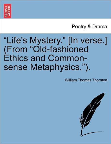 Cover for William Thomas Thornton · `life's Mystery.` [in Verse.] (From `old-fashioned Ethics and Common-sense Metaphysics.`). (Paperback Book) (2011)