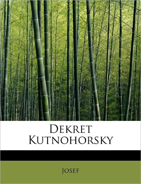 Dekret Kutnohorsky - Josef - Livros - BiblioLife - 9781241622275 - 1 de maio de 2011