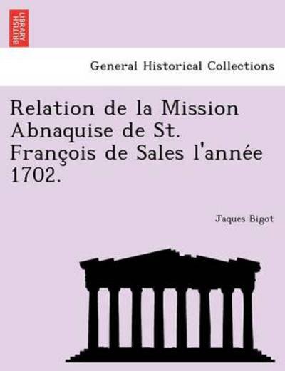 Cover for Jaques Bigot · Relation De La Mission Abnaquise De St. Franc Ois De Sales L'anne E 1702. (Paperback Book) (2011)