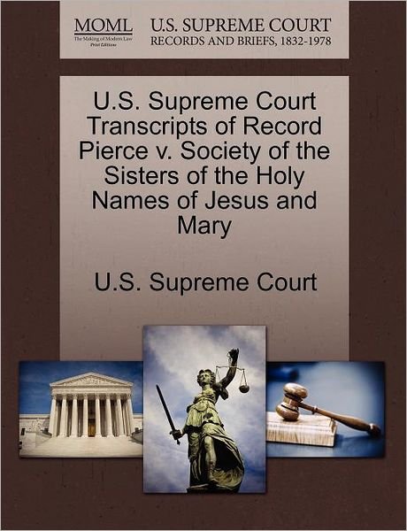 Cover for U S Supreme Court · U.s. Supreme Court Transcripts of Record Pierce V. Society of the Sisters of the Holy Names of Jesus and Mary (Paperback Book) (2011)