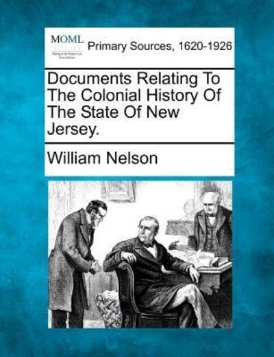 Cover for William Nelson · Documents Relating to the Colonial History of the State of New Jersey. (Paperback Book) (2012)