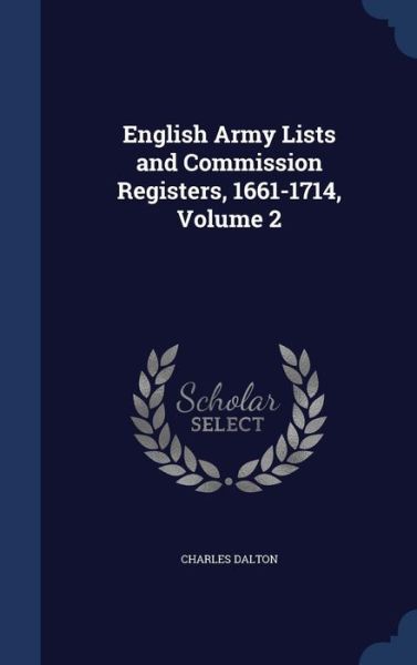 Cover for Charles Dalton · English Army Lists and Commission Registers, 1661-1714, Volume 2 (Hardcover Book) (2015)