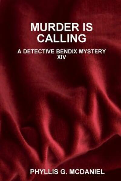 Cover for Phyllis G. Mcdaniel · Murder is Calling: A Detective Bendix Mystery XIV (Paperback Book) (2016)