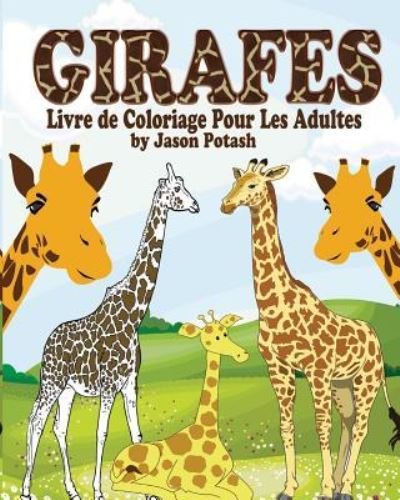 Cover for Jason Potash · Girafes Livre de Coloriage Pour Les Adultes (Paperback Book) (2020)
