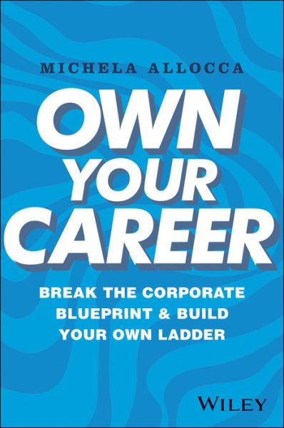 Cover for Michela Allocca · Own Your Career: Break the Corporate Blueprint and Build Your Own Ladder (Hardcover Book) (2024)