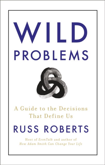 Cover for Russ Roberts · Wild Problems: A Guide to the Decisions That Define Us (Hardcover Book) (2022)