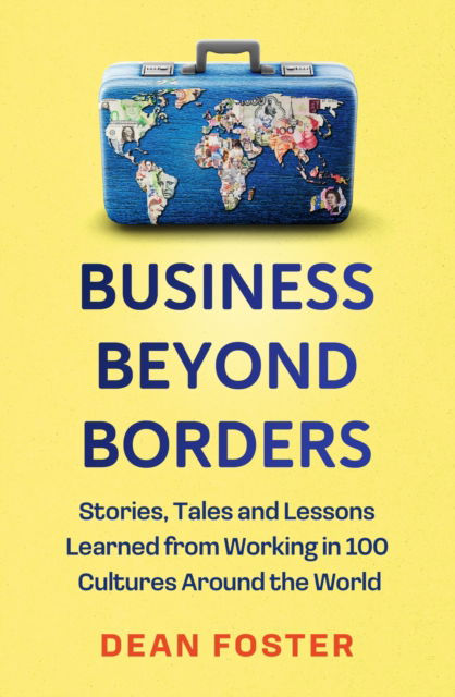 Business Beyond Borders: Stories, Tales and Lessons Learned from Working in 100 Cultures Around the World - Dean Foster - Livros - John Murray Press - 9781399822275 - 6 de novembro de 2025