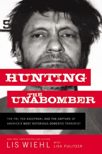 Cover for Lis Wiehl · Hunting the Unabomber: The FBI, Ted Kaczynski, and the Capture of America’s   Most Notorious Domestic Terrorist (Pocketbok) (2021)