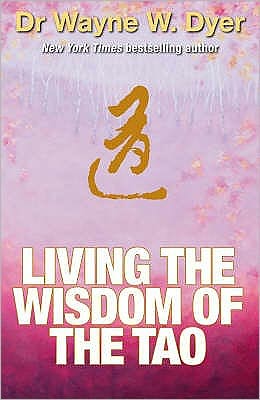 Cover for Dr. Wayne W. Dyer · Living the Wisdom of the Tao: The Complete Tao Te Ching and Affirmations (Paperback Book) (2008)