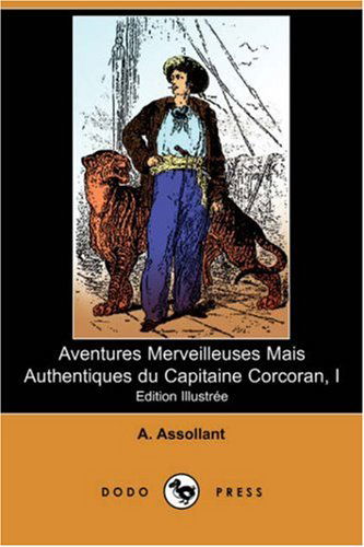 Cover for Alfred Assollant · Aventures Merveilleuses Mais Authentiques Du Capitaine Corcoran, I (Edition Illustree) (Dodo Press) (French Edition) (Paperback Book) [French edition] (2007)