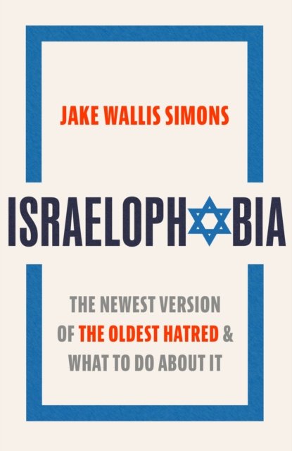 Israelophobia: The Newest Version of the Oldest Hatred and What To Do About It - Jake Wallis Simons - Livros - Little, Brown Book Group - 9781408719275 - 7 de setembro de 2023