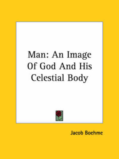 Cover for Jacob Boehme · Man: an Image of God and His Celestial Body (Paperback Book) (2005)