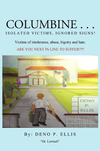 Deno P. Ellis · Columbine... Isolated Victims, Ignored Signs.: Victims of Intolerance, Abuse, Bigotry and Hate. (Paperback Bog) (2009)
