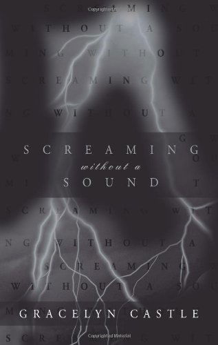 Gracelyn Castle · Screaming Without a Sound (Paperback Book) (2009)