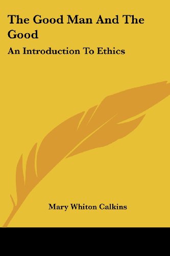 Cover for Mary Whiton Calkins · The Good Man and the Good: an Introduction to Ethics (Paperback Bog) (2007)
