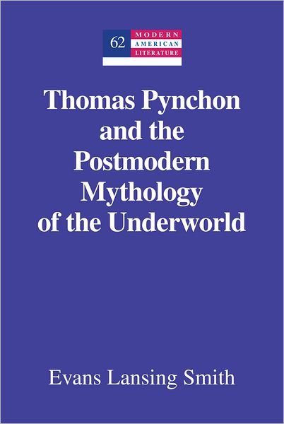 Cover for Evans Lansing Smith · Thomas Pynchon and the Postmodern Mythology of the Underworld - Modern American Literature (Hardcover Book) [New edition] (2012)