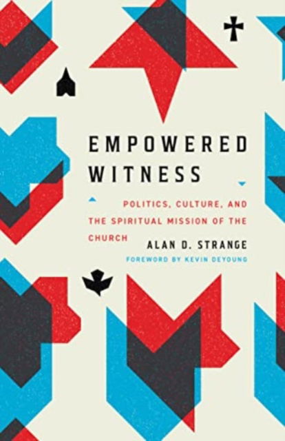 Cover for Alan D. Strange · Empowered Witness: Politics, Culture, and the Spiritual Mission of the Church (Paperback Book) (2024)