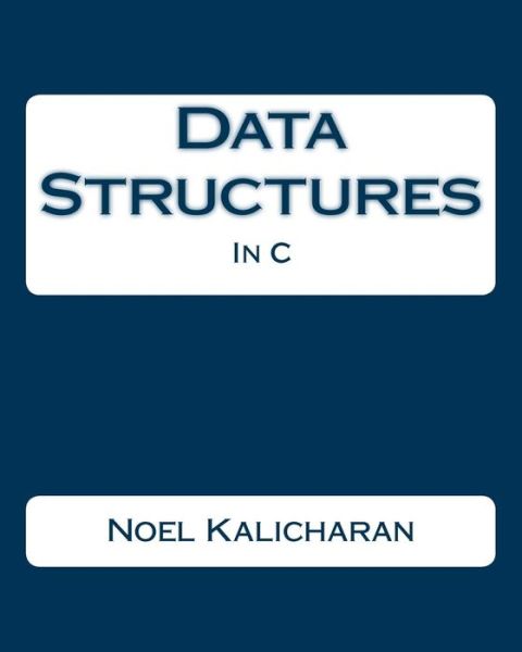 Data Structures in C - Noel Kalicharan - Livros - CreateSpace Independent Publishing Platf - 9781438253275 - 11 de agosto de 2008