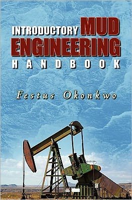 Introductory Mud Engineering Handbook - Festus Okonkwo - Kirjat - Booksurge Publishing - 9781439227275 - perjantai 27. maaliskuuta 2009