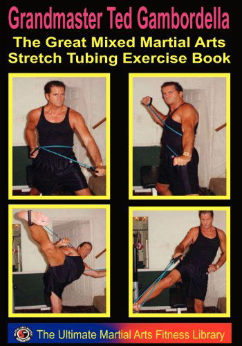 Cover for Ted Gambordella · The Great Mixed Martial Arts Stretch Tubing Exercise Book: Mixed Martail Arts Fitness You Can Do Anywhere, Anytime. (Pocketbok) (2009)