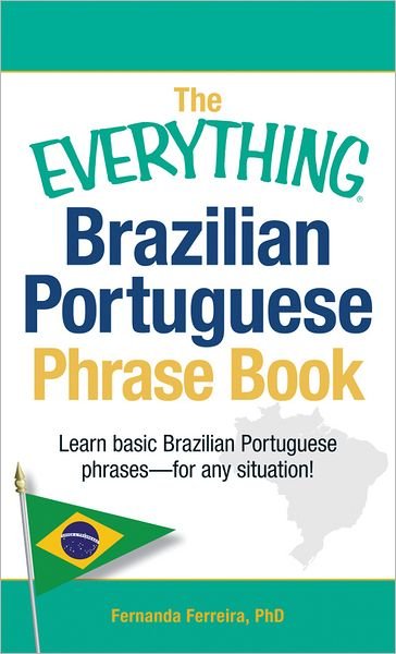Cover for Ferreira, Fernanda, PhD · The Everything Brazilian Portuguese Phrase Book: Learn Basic Brazilian Portuguese Phrases - For Any Situation! - Everything (R) (Pocketbok) [Abridged edition] (2013)