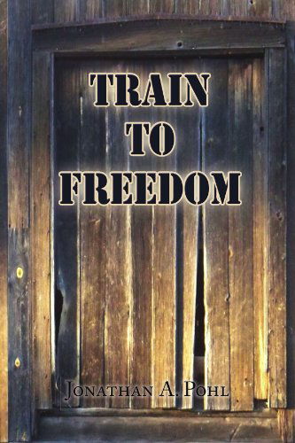 Cover for Jonathan a Pohl · Train to Freedom (Paperback Book) (2009)